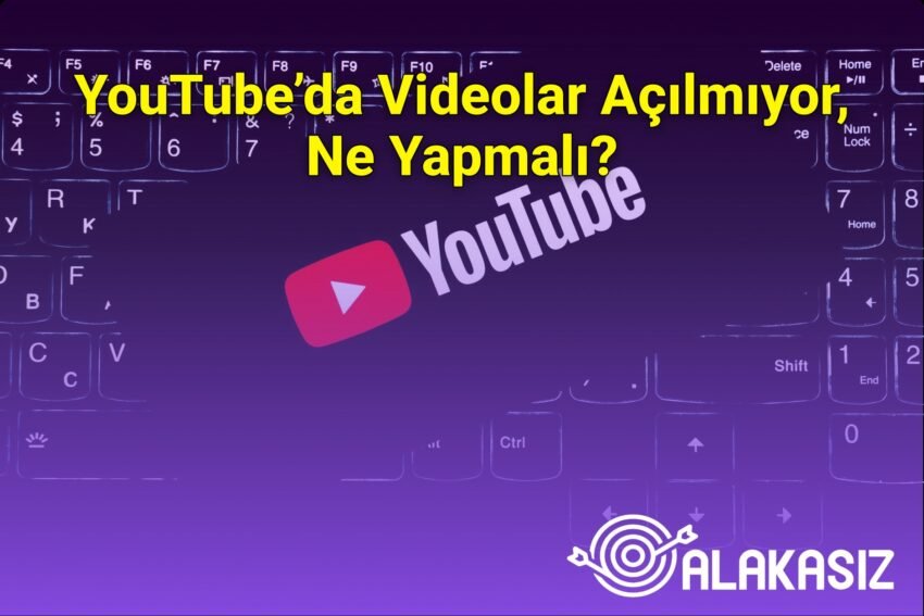 YouTube’da Videolar Açılmıyor, Ne Yapmalı?