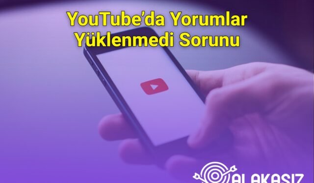 YouTube’da Yorumlar Yüklenmedi Sorunu