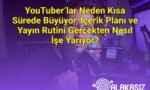 YouTuber’lar Neden Kısa Sürede Büyüyor, İçerik Planı ve Yayın Rutini Gerçekten Nasıl İşe Yarıyor?