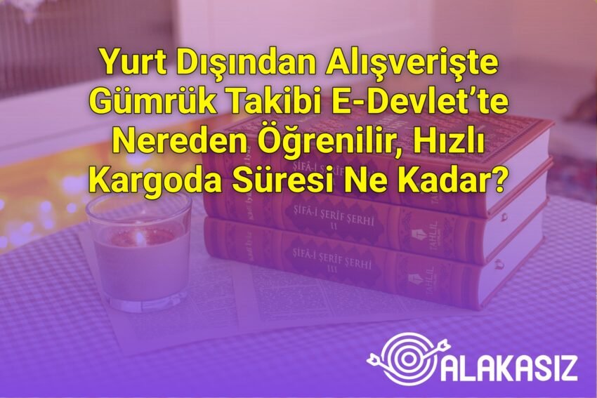 Yurt Dışından Alışverişte Gümrük Takibi E-Devlet’te Nereden Öğrenilir, Hızlı
Kargoda Süresi Ne Kadar?