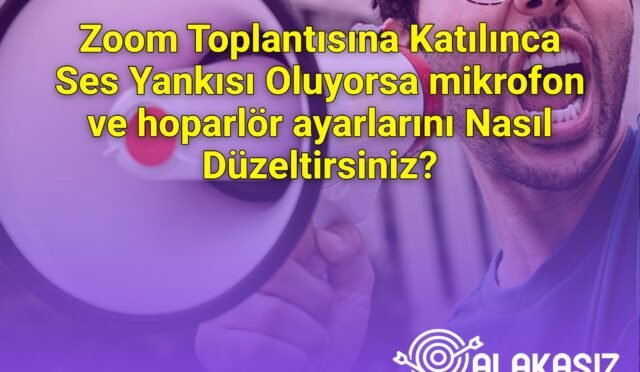 Zoom Toplantısına Katılınca Ses Yankısı Oluyorsa mikrofon ve hoparlör ayarlarını Nasıl Düzeltirsiniz?
