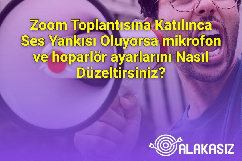 Zoom Toplantısına Katılınca Ses Yankısı Oluyorsa mikrofon ve hoparlör ayarlarını
Nasıl Düzeltirsiniz?