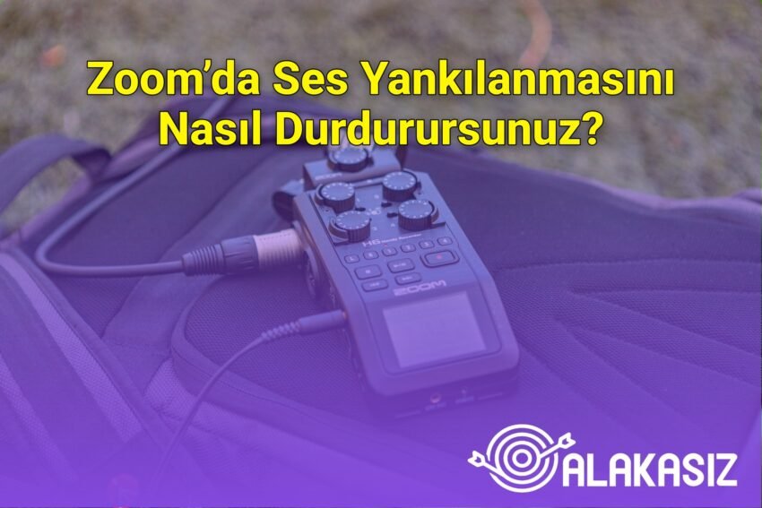 Zoom’da Ses Yankılanmasını Nasıl Durdurursunuz?