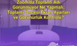Zoom’da Toplantı Adı Görünmüyor Ne Yapmalı, Toplantı Öncesi Ekran Ayarları ve Görünürlük Kontrolü?