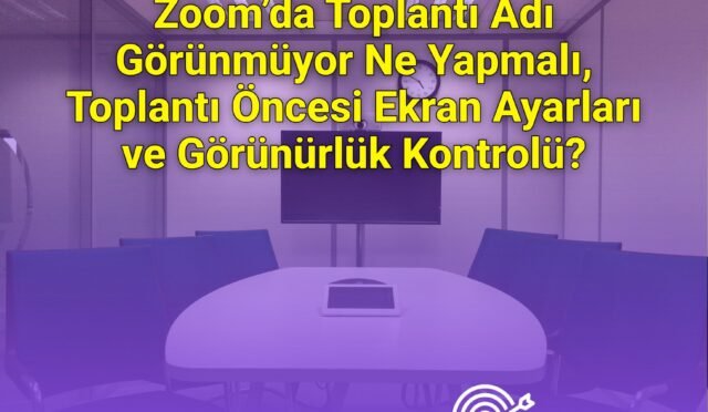 Zoom’da Toplantı Adı Görünmüyor Ne Yapmalı, Toplantı Öncesi Ekran Ayarları ve Görünürlük Kontrolü?