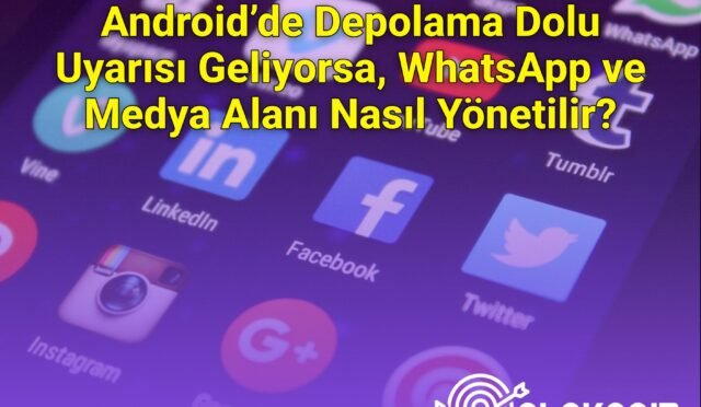 Android’de Depolama Dolu Uyarısı Geliyorsa, WhatsApp ve Medya Alanı Nasıl Yönetilir?