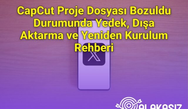 CapCut Proje Dosyası Bozuldu Durumunda Yedek, Dışa Aktarma ve Yeniden Kurulum Rehberi