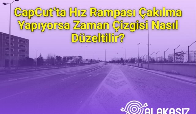 CapCut’ta Hız Rampası Çakılma Yapıyorsa Zaman Çizgisi Nasıl Düzeltilir?