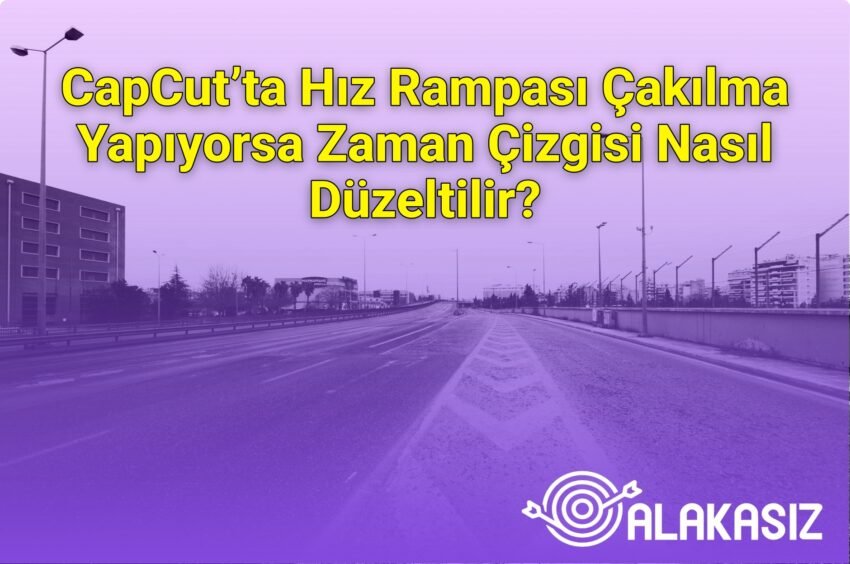 CapCut’ta Hız Rampası Çakılma Yapıyorsa Zaman Çizgisi Nasıl Düzeltilir?