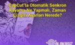 CapCut’ta Otomatik Senkron Kayarsa Ne Yapmalı, Zaman Çizgisi Ayarları Nerede?