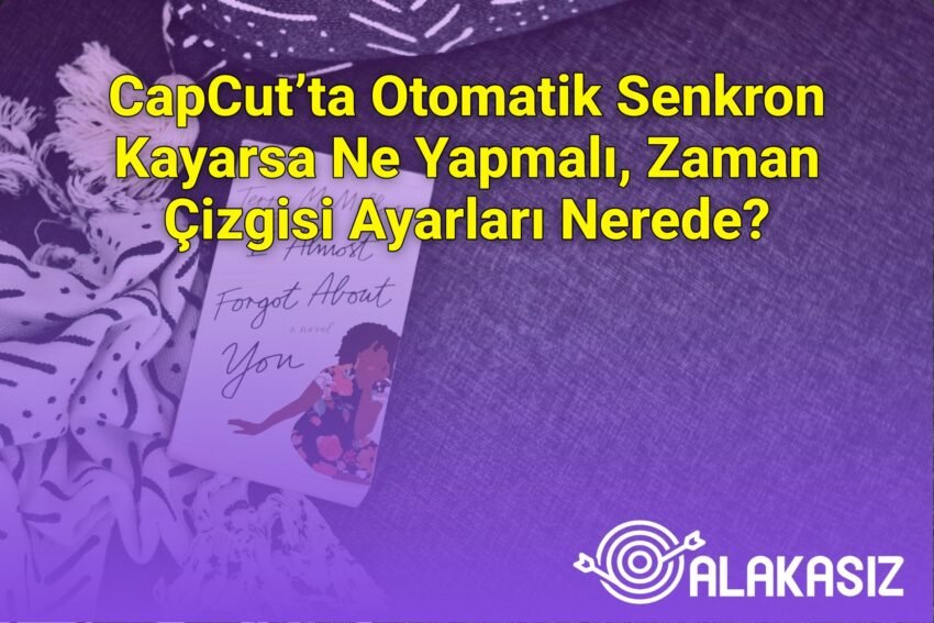 CapCut’ta Otomatik Senkron Kayarsa Ne Yapmalı, Zaman Çizgisi Ayarları Nerede?