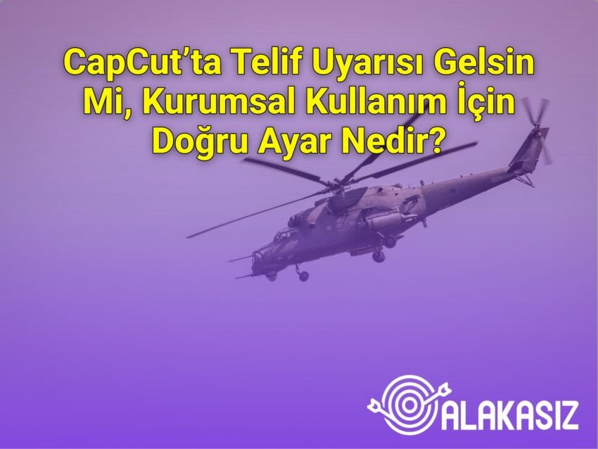 CapCut’ta Telif Uyarısı Gelsin Mi, Kurumsal Kullanım İçin Doğru Ayar Nedir?