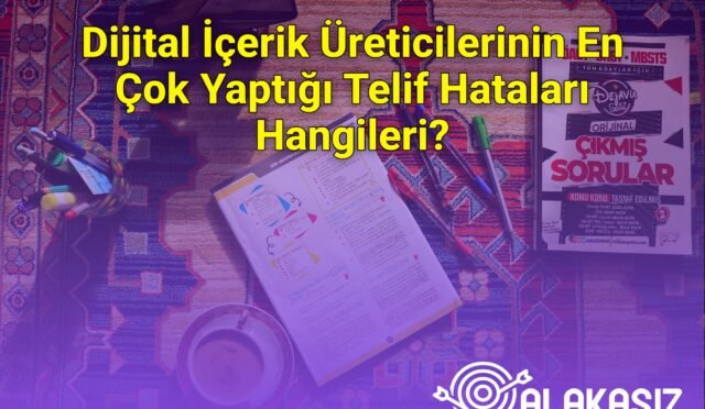 Dijital İçerik Üreticilerinin En Çok Yaptığı Telif Hataları Hangileri?