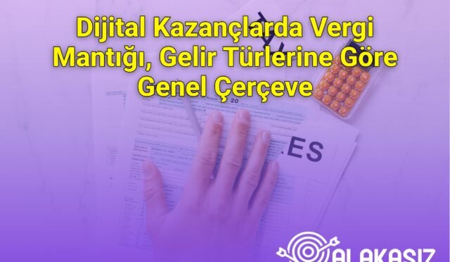 Dijital Kazançlarda Vergi Mantığı, Gelir Türlerine Göre Genel Çerçeve