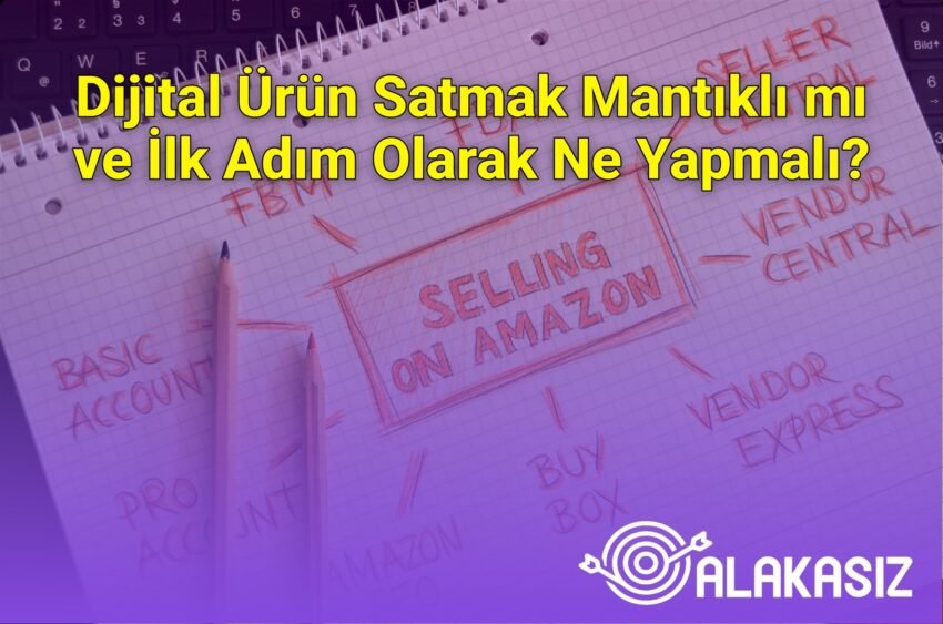 Dijital Ürün Satmak Mantıklı mı ve İlk Adım Olarak Ne Yapmalı?