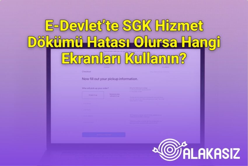 E-Devlet’te SGK Hizmet Dökümü Hatası Olursa Hangi Ekranları Kullanın?