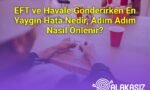 EFT ve Havale Gönderirken En Yaygın Hata Nedir, Adım Adım Nasıl Önlenir?