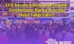 EFT/havale Sonrasında Gönderi Görünmüyor Banka Kuyruğu Nasıl Takip Edilir?