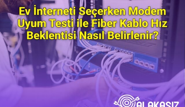 Ev İnterneti Seçerken Modem Uyum Testi ile Fiber Kablo Hız Beklentisi Nasıl Belirlenir?