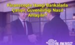 Finanscepte Hangi Bankalarla Çalışır, Güvenilirliği Nasıl Anlaşılır?