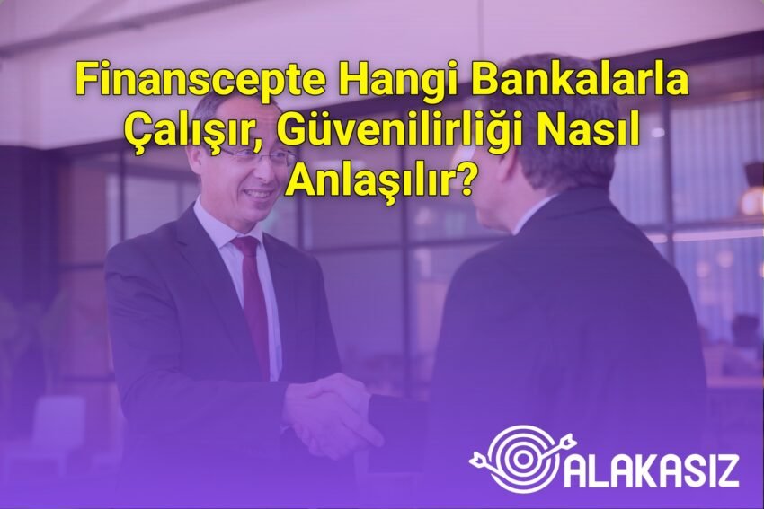 Finanscepte Hangi Bankalarla Çalışır, Güvenilirliği Nasıl Anlaşılır?