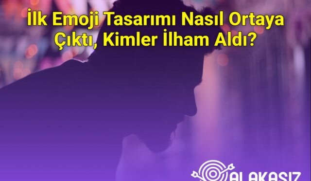 İlk Emoji Tasarımı Nasıl Ortaya Çıktı, Kimler İlham Aldı?