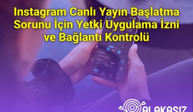 Instagram Canlı Yayın Başlatma Sorunu İçin Yetki Uygulama İzni ve Bağlantı Kontrolü
