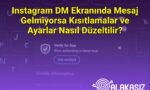 Instagram DM Ekranında Mesaj Gelmiyorsa Kısıtlamalar ve Ayarlar Nasıl Düzeltilir?
