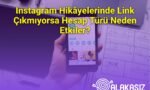 Instagram Hikâyelerinde Link Çıkmıyorsa Hesap Türü Neden Etkiler?