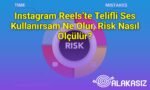 Instagram Reels’te Telifli Ses Kullanırsam Ne Olur, Risk Nasıl Ölçülür?