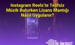 Instagram Reels’te Telifsiz Müzik Bulurken Lisans Mantığı Nasıl Uygulanır?