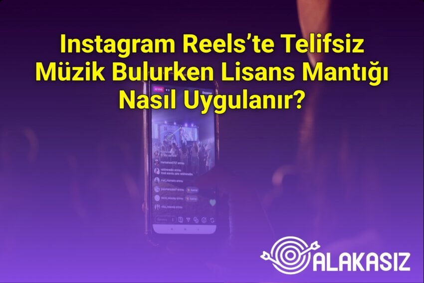 Instagram Reels’te Telifsiz Müzik Bulurken Lisans Mantığı Nasıl Uygulanır?