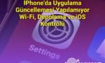 İPhone’da Uygulama Güncellemesi Yapılamıyor Wi‑Fi, Depolama ve iOS Kontrolü