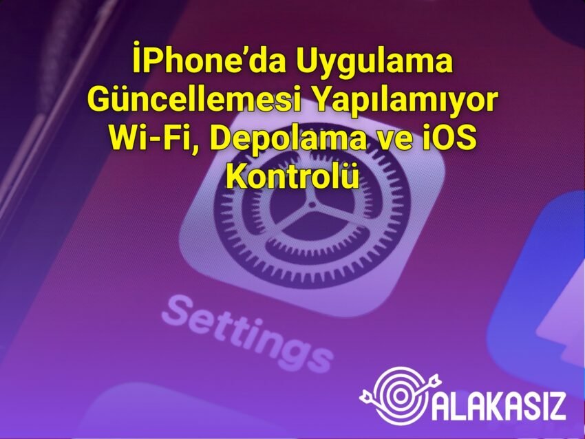 İPhone’da Uygulama Güncellemesi Yapılamıyor Wi‑Fi, Depolama ve iOS Kontrolü