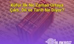 Küfür İlk Ne Zaman Ortaya Çıktı, Dil ve Tarih Ne Diyor?