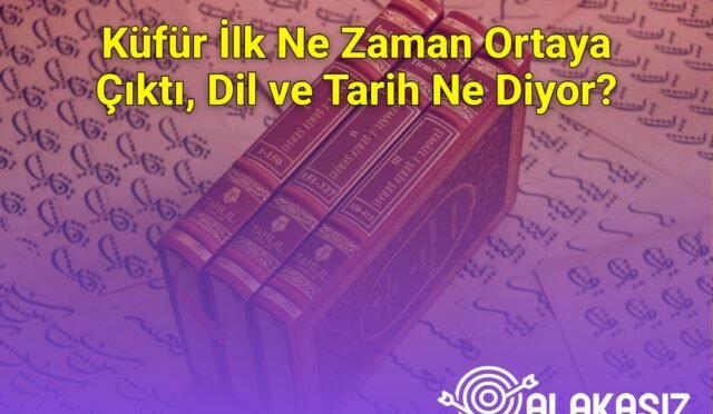 Küfür İlk Ne Zaman Ortaya Çıktı, Dil ve Tarih Ne Diyor?