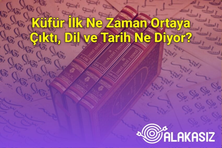 Küfür İlk Ne Zaman Ortaya Çıktı, Dil ve Tarih Ne Diyor?