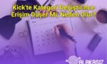 Kick'te Kategori Değiştirince Erişim Düşer Mi, Neden Olur?