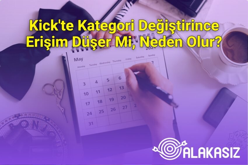 Kick’te Kategori Değiştirince Erişim Düşer Mi, Neden Olur?