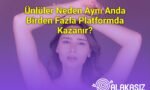 Ünlüler Neden Aynı Anda Birden Fazla Platformda Kazanır?