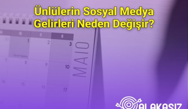 Ünlülerin Sosyal Medya Gelirleri Neden Değişir?