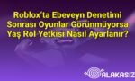 Roblox’ta Ebeveyn Denetimi Sonrası Oyunlar Görünmüyorsa Yaş Rol Yetkisi Nasıl Ayarlanır?
