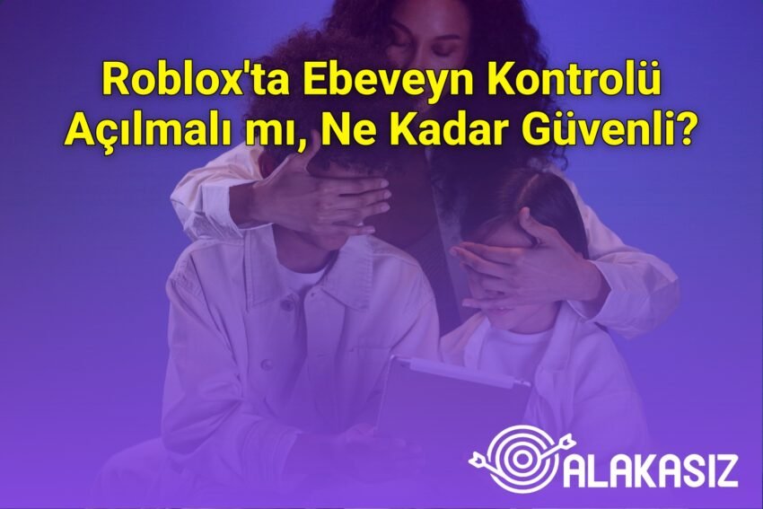 Roblox’ta Ebeveyn Kontrolü Açılmalı mı, Ne Kadar Güvenli?