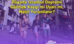 Rüyada İstanbul Depremi Görmek Kaygı mı Uyarı mı, Nasıl Yorumlanır?