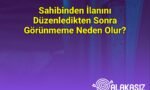 Sahibinden İlanını Düzenledikten Sonra Görünmeme Neden Olur?