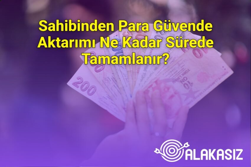 Sahibinden Para Güvende Aktarımı Ne Kadar Sürede Tamamlanır?