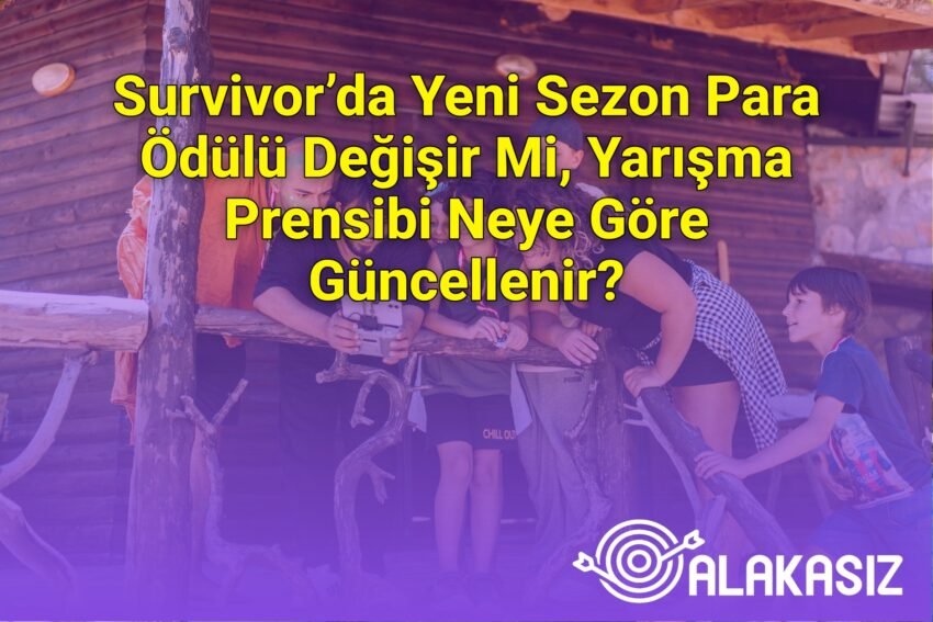 Survivor’da Yeni Sezon Para Ödülü Değişir Mi, Yarışma Prensibi Neye Göre
Güncellenir?