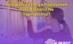 Telegram’da Dosya Paylaşırken Hata Alırsanız Ne Yapmalısınız?