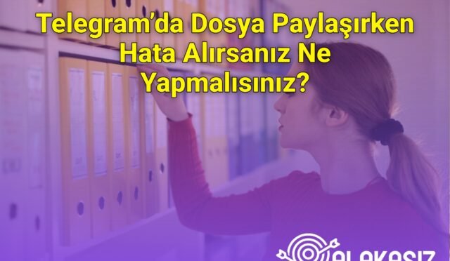 Telegram’da Dosya Paylaşırken Hata Alırsanız Ne Yapmalısınız?