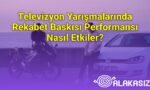 Televizyon Yarışmalarında Rekabet Baskısı Performansı Nasıl Etkiler?